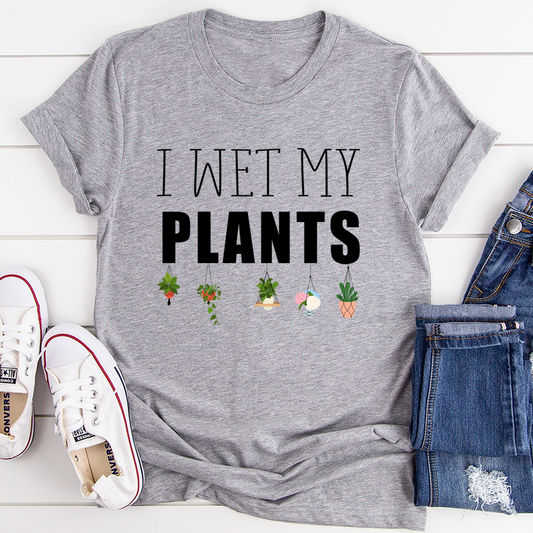 I Wet My Plants T-Shirt